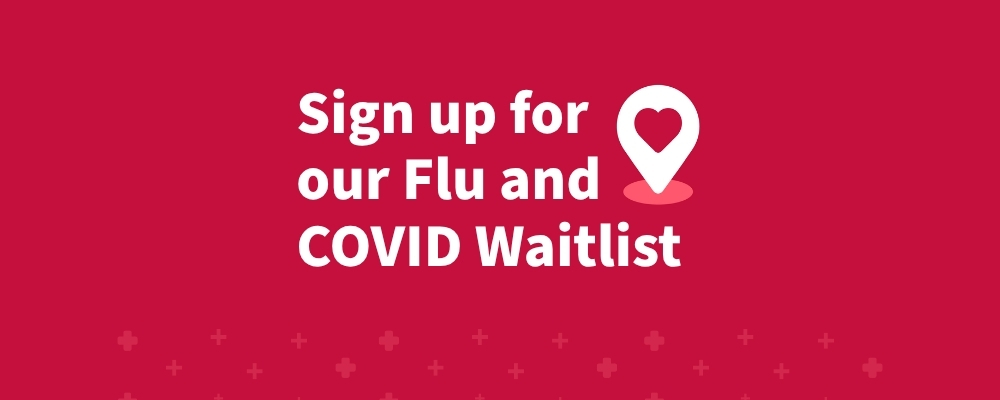 Sign up now for our Flu & COVID-19 waitlist