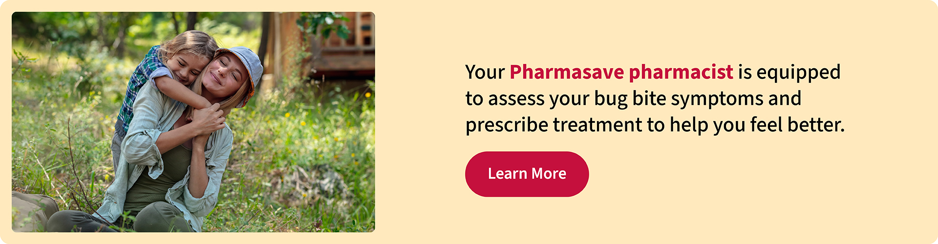 Your Pharmasave pharmacist is equipped to assess your bug bite symptoms and prescribe treatment to help you feel better.