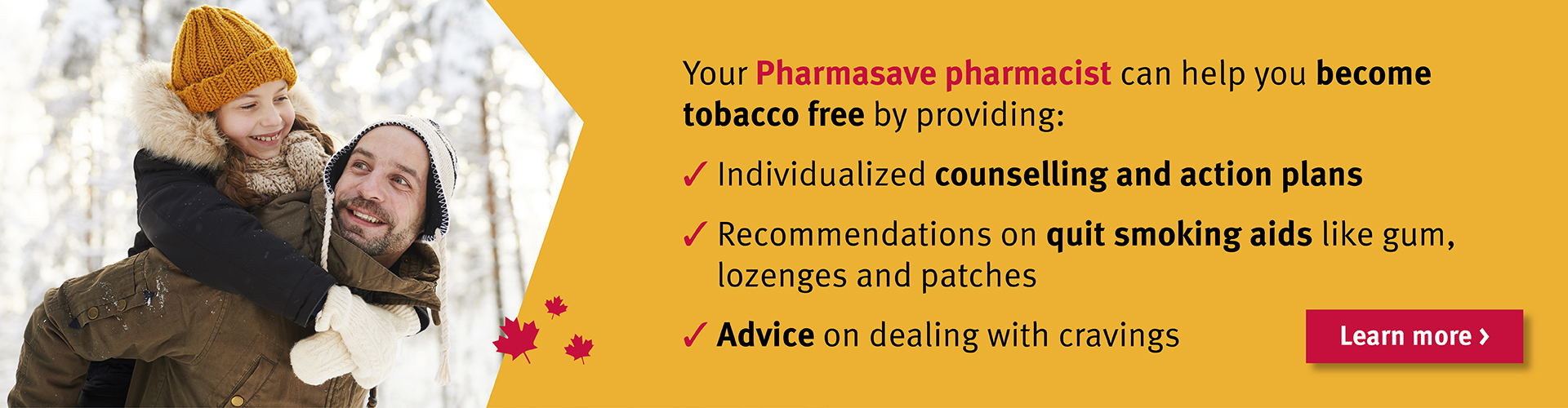 Make this the year you become tobacco free. Speak with your Pharmasave pharmacist.