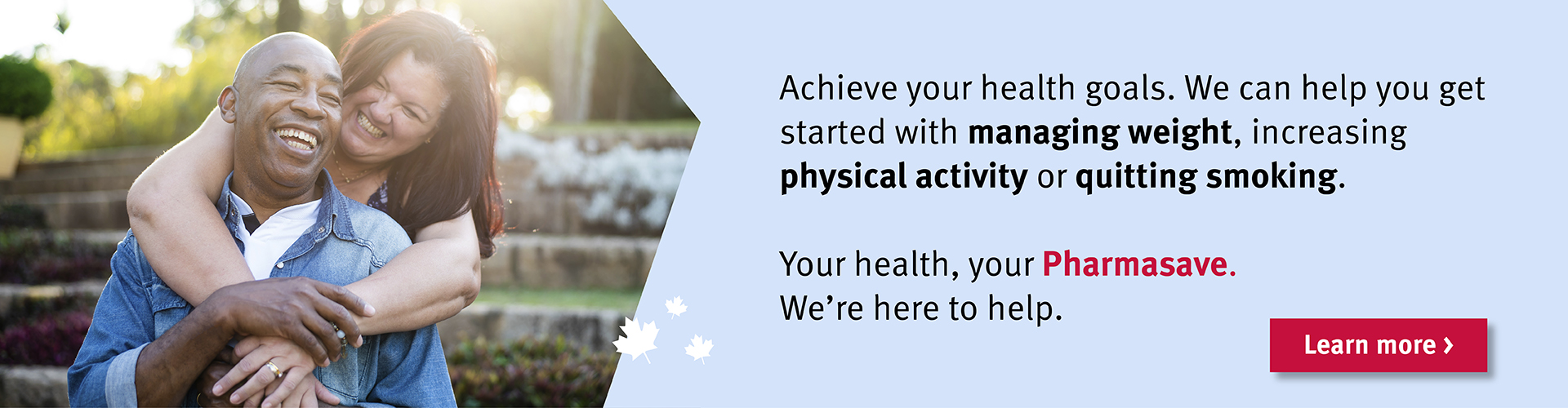 Achieve your health goals. Speak with your Pharmasave pharmacist.