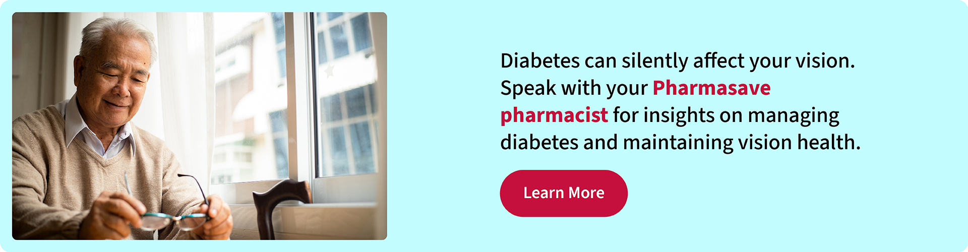 Diabetes can affect your vision. Speak with your Pharmasave Pharmacist on managing diabetes. Click to learn more.