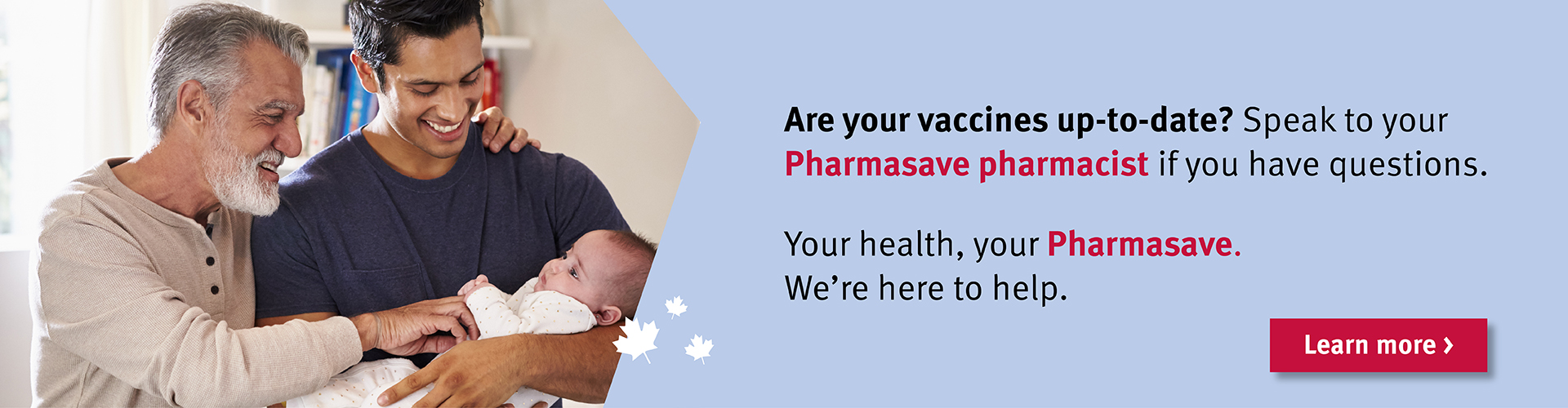 Are your vaccines up-to-date? Speak with your Pharmasave pharmacist.