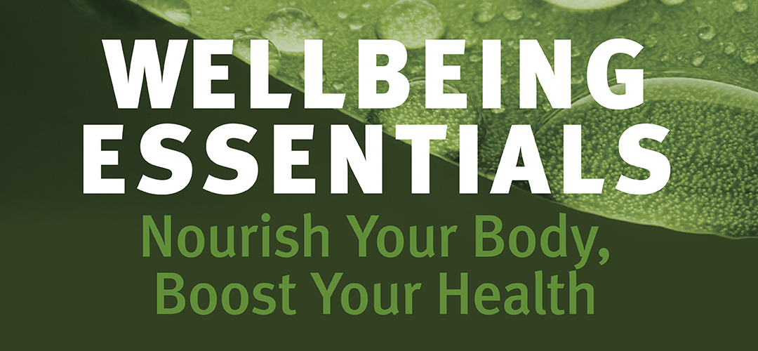 Wellbeing Essentials- Nourish your body, Boost your health