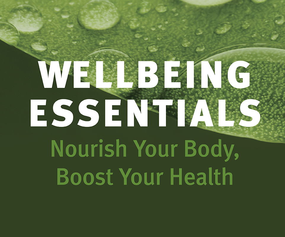 Wellbeing Essentials- Nourish your body, Boost your health