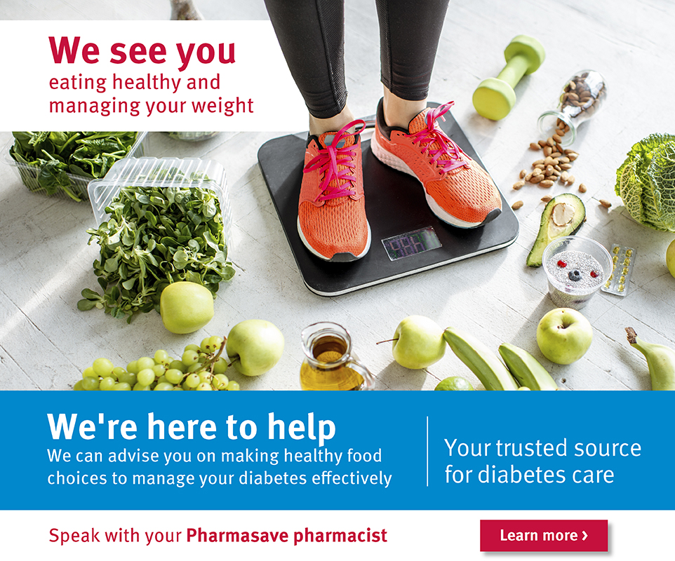 We see you eating healthy and managing your weight and your Pharmasave pharmacist is here to help.
