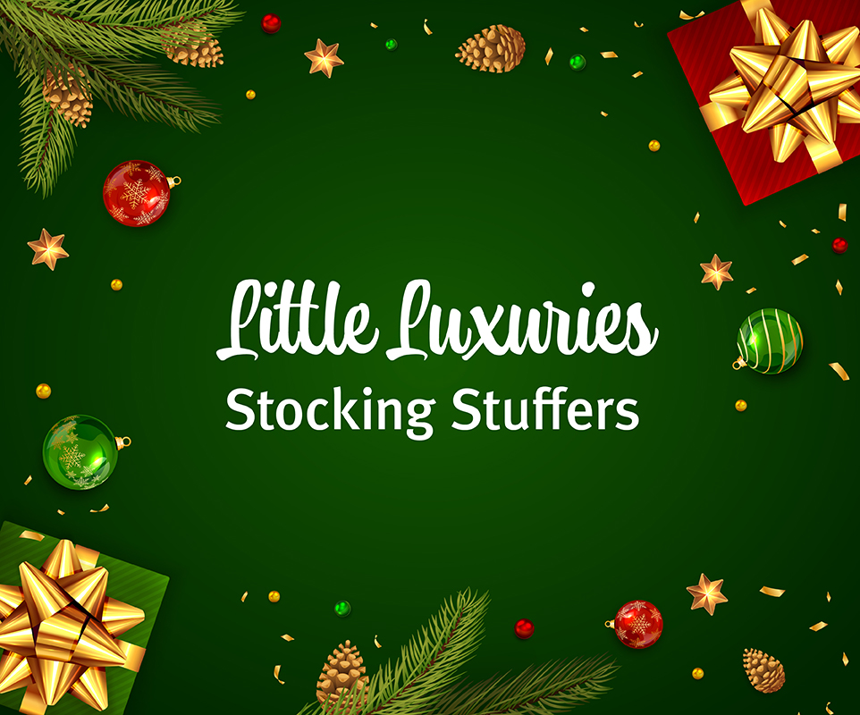 Little luxuries Stocking Stuffers