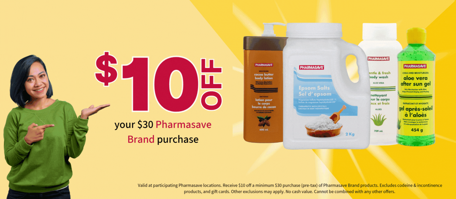 $10 off $30 Pharmasave Brand product purchase at participating locations. Some exclusions apply.