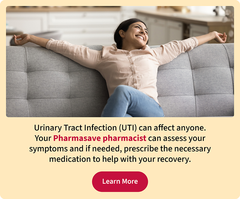 Urinary Tract Infection can be assessed by your Pharmasave pharmacist. Click to learn more.