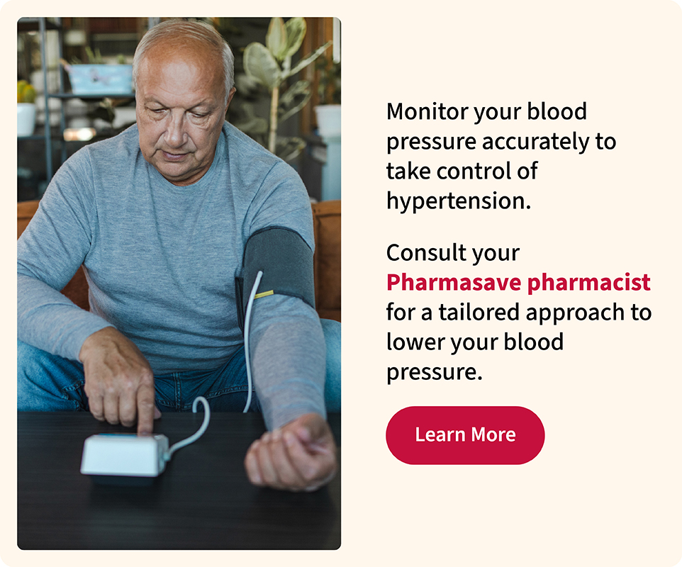 Consult your Pharmasave pharmacist for a tailored approach to lower your blood pressure. Click to learn more.