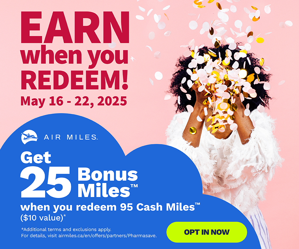 May 16-22, 2025 Earn 25 Bonus Air Miles Reward Miles when you redeem 95 Cash Miles ($10 value).