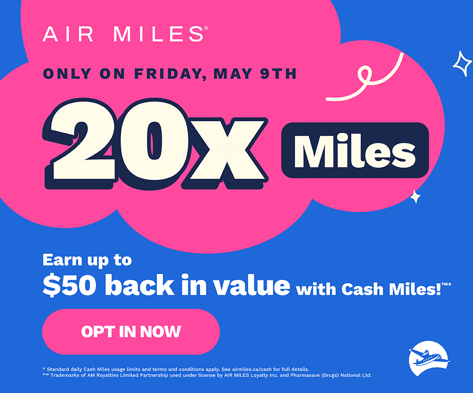 On Friday, May 9, 2025 earn 20-times Air Miles Rewards Miles on your purchases at Pharmasave. Click to opt in.