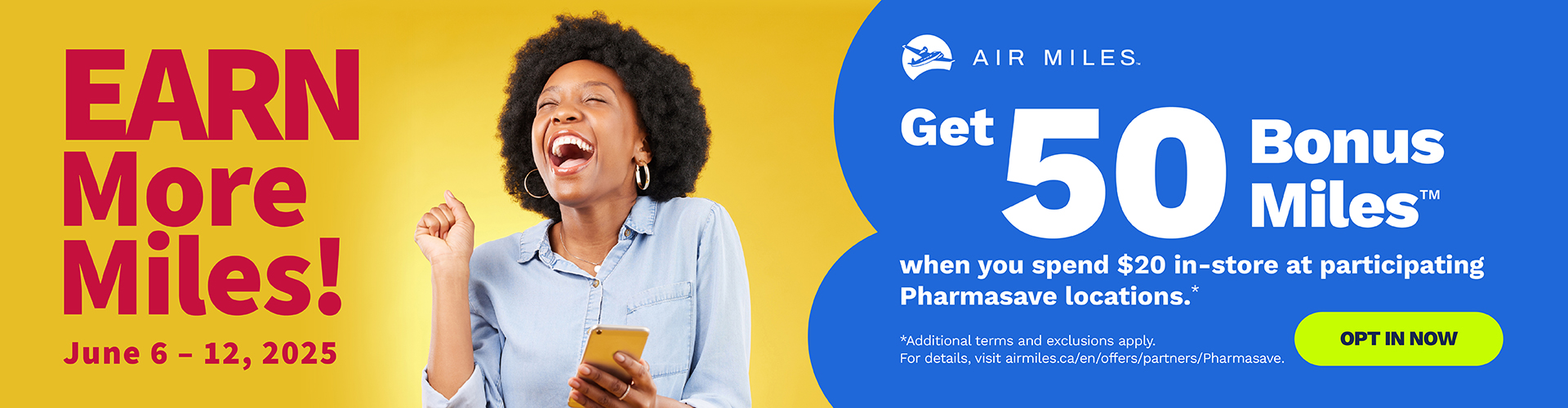 June 6-12, 2025 get 50 Bonus Air Miles Rewards Miles when you spend $20 in-store at participating Pharmasave locations.