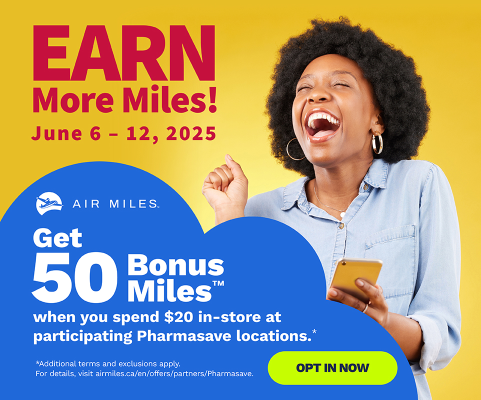 June 6-12, 2025 get 50 Bonus Air Miles Rewards Miles when you spend $20 in-store at participating Pharmasave locations.