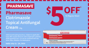 $5 off at participating Pharmasave store for Topical Antifungal Cream. Discount offer is valid from July 11-25, 2025. 